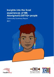 Breaking the silence: Insights into the lived experiences of WA Aboriginal/LGBTIQ+ people: Community summary report 2021